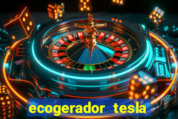 ecogerador tesla reclame aqui